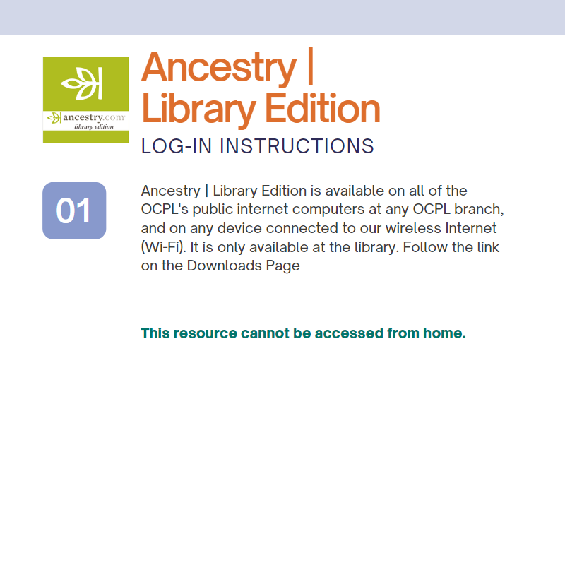 Ancestry Library Edition is available on OCPL public computers and on any device connected to our Wi-Fi.  It is only available at the library.