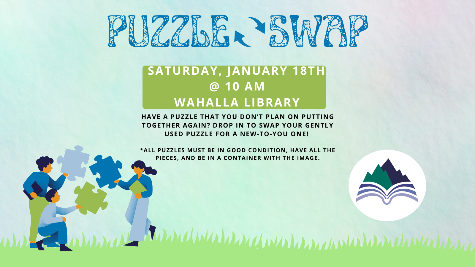 Puzzle Swap, Sat, Jan 18, 10 AM, Walhalla Library puzzles must be complete and in a container showing picture of the completed puzzle