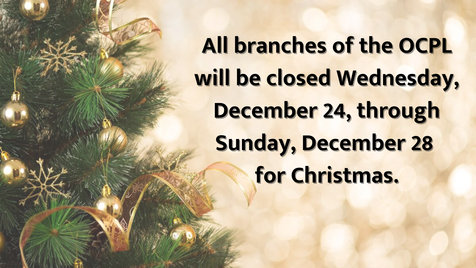 All locations of the OCPL will be closed December 24 through December 28 for Christmas.
