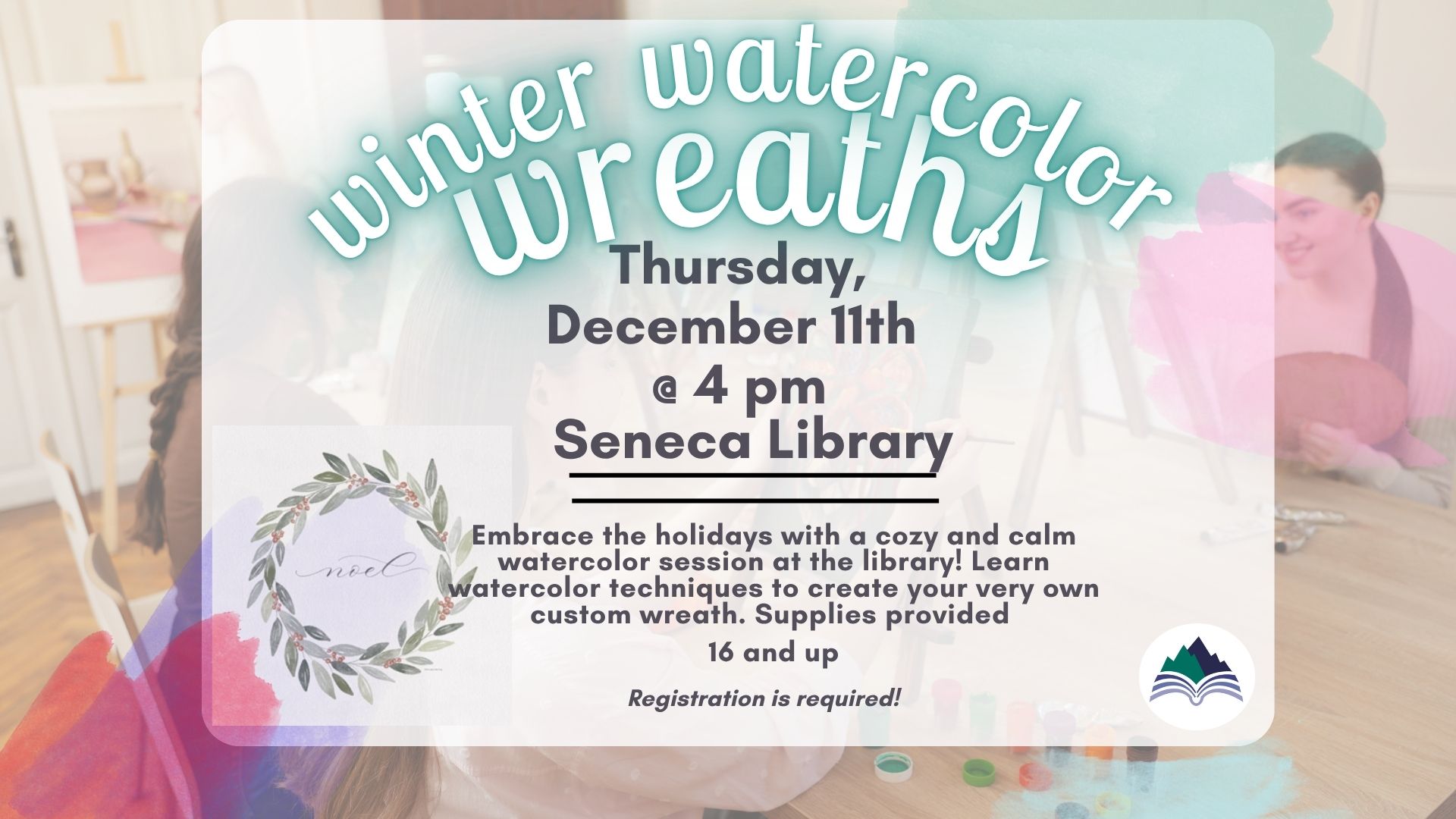 Winter Watercolors Wreaths, Thursday, December 11, 4 PM, Seneca Branch-register by clicking slide