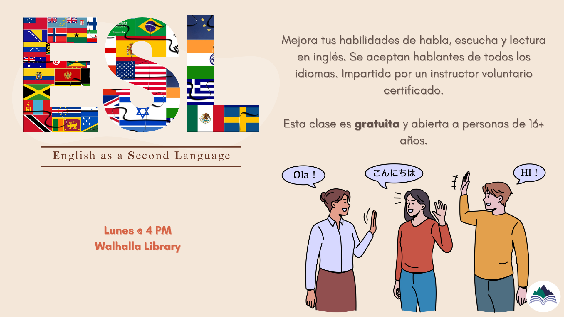 Mejora tus habilidades de habla, escucha y lectura en inglés. Se aceptan hablantes de todos los idiomas. Impartido por un instructor voluntario certificado. Esta clase es gratuita y abierta a personas de 16+ años. Lunes @ 4:00 , bibliotheca a Walhalla