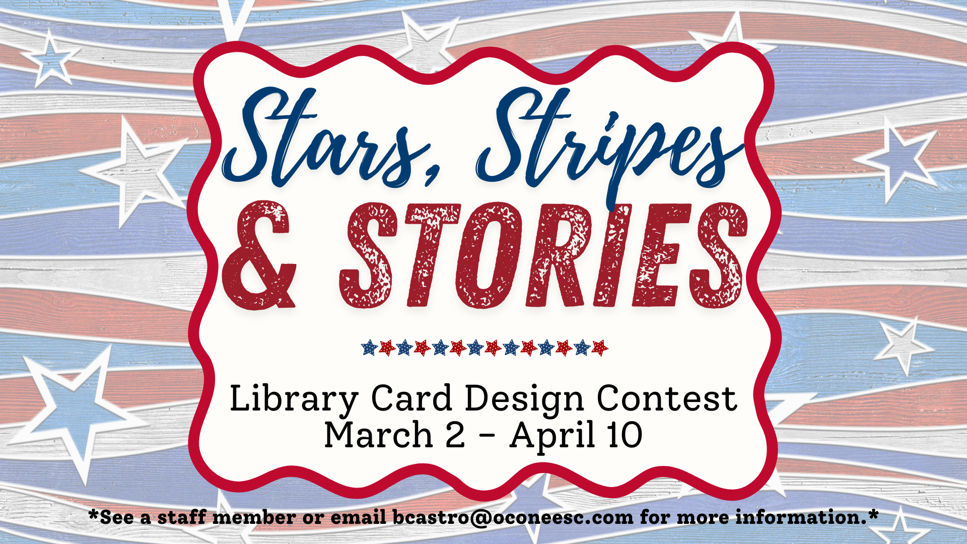 Library Card design contest, theme is America's 250 anniversary, March 2- April 10, see a staff member or email bcastro@oconeesc.com for more info