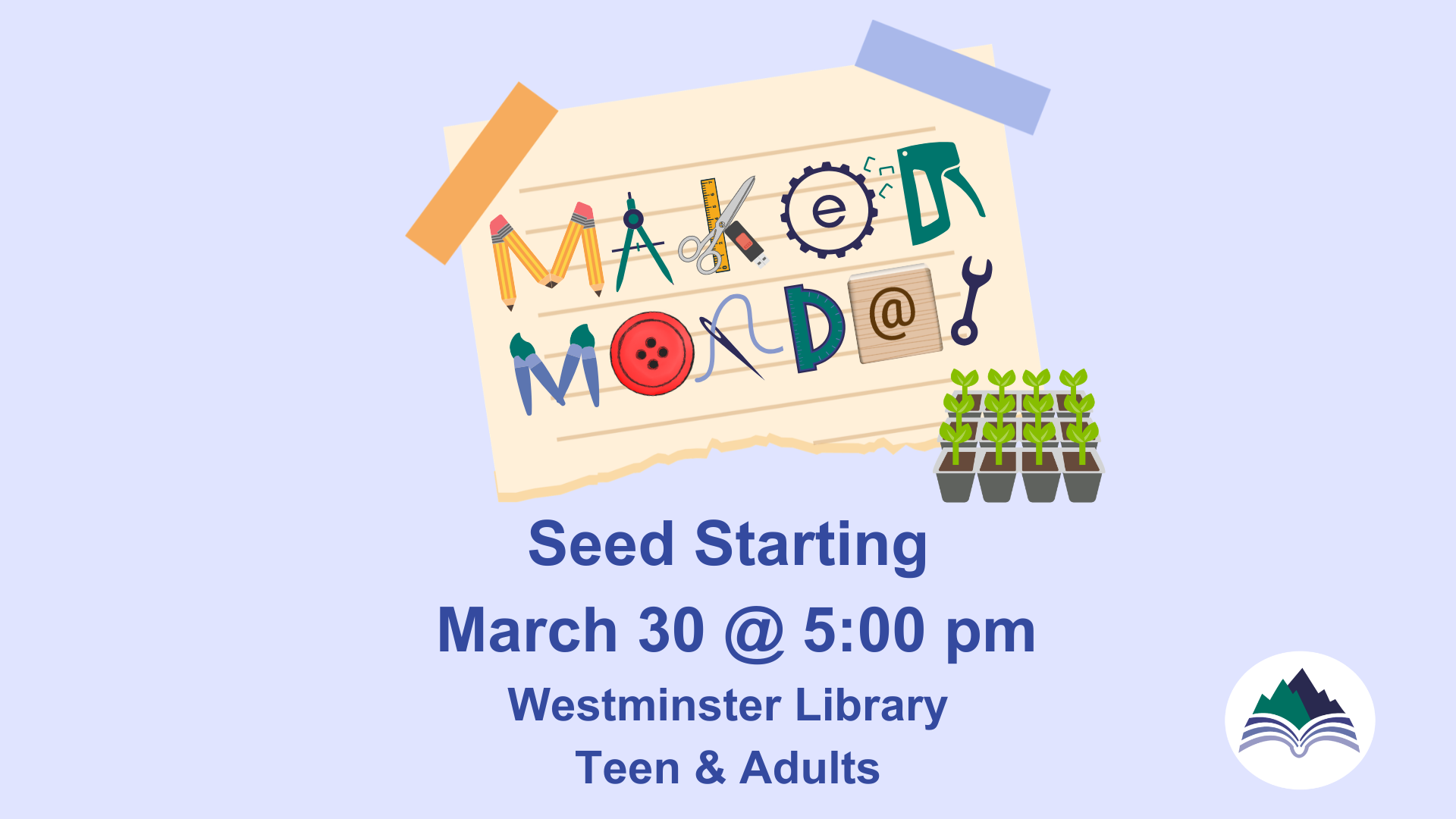 Maker Monday, Seed Starting, teens and adults, Westminster Branch, Monday, March 30, 5:00 PM