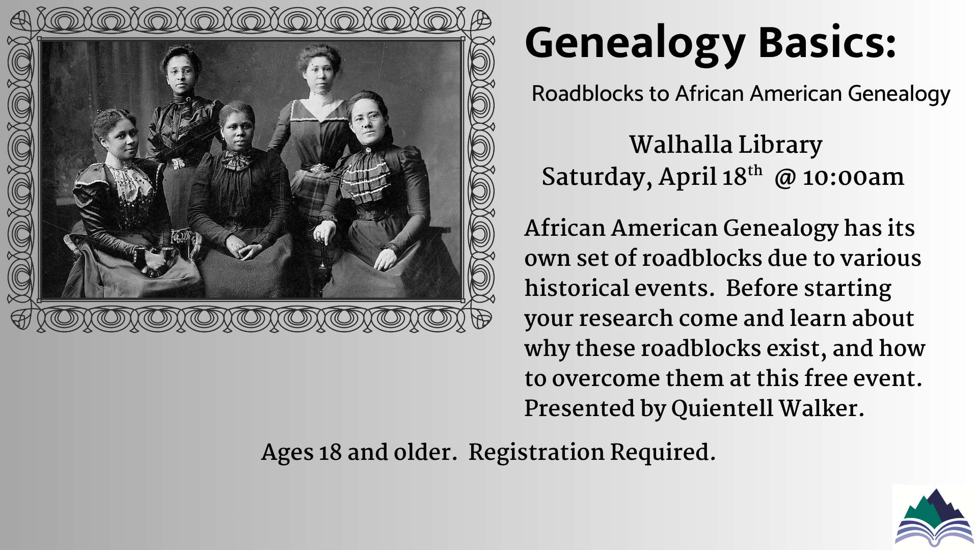 Genealogy Basics - Roadblocks to African American Genealogy, Saturday, April 18, 10:00 AM, Walhalla Library