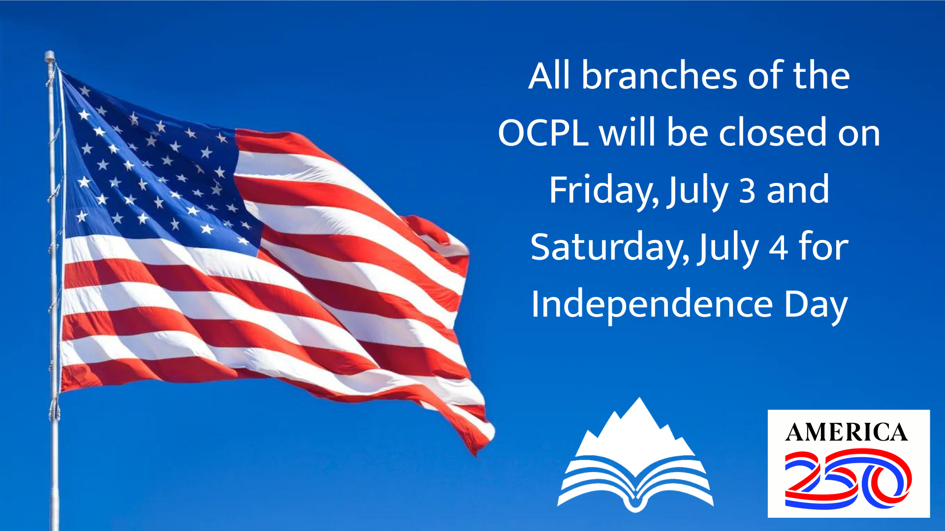 All branches closed July 3 and July 4 for Independence Day