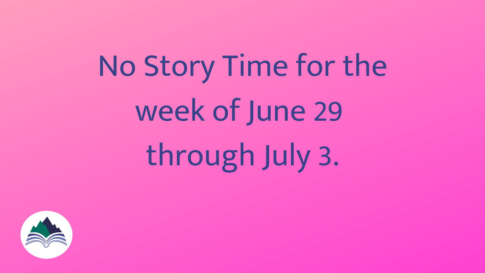 No Story Time June 29 through July 3
