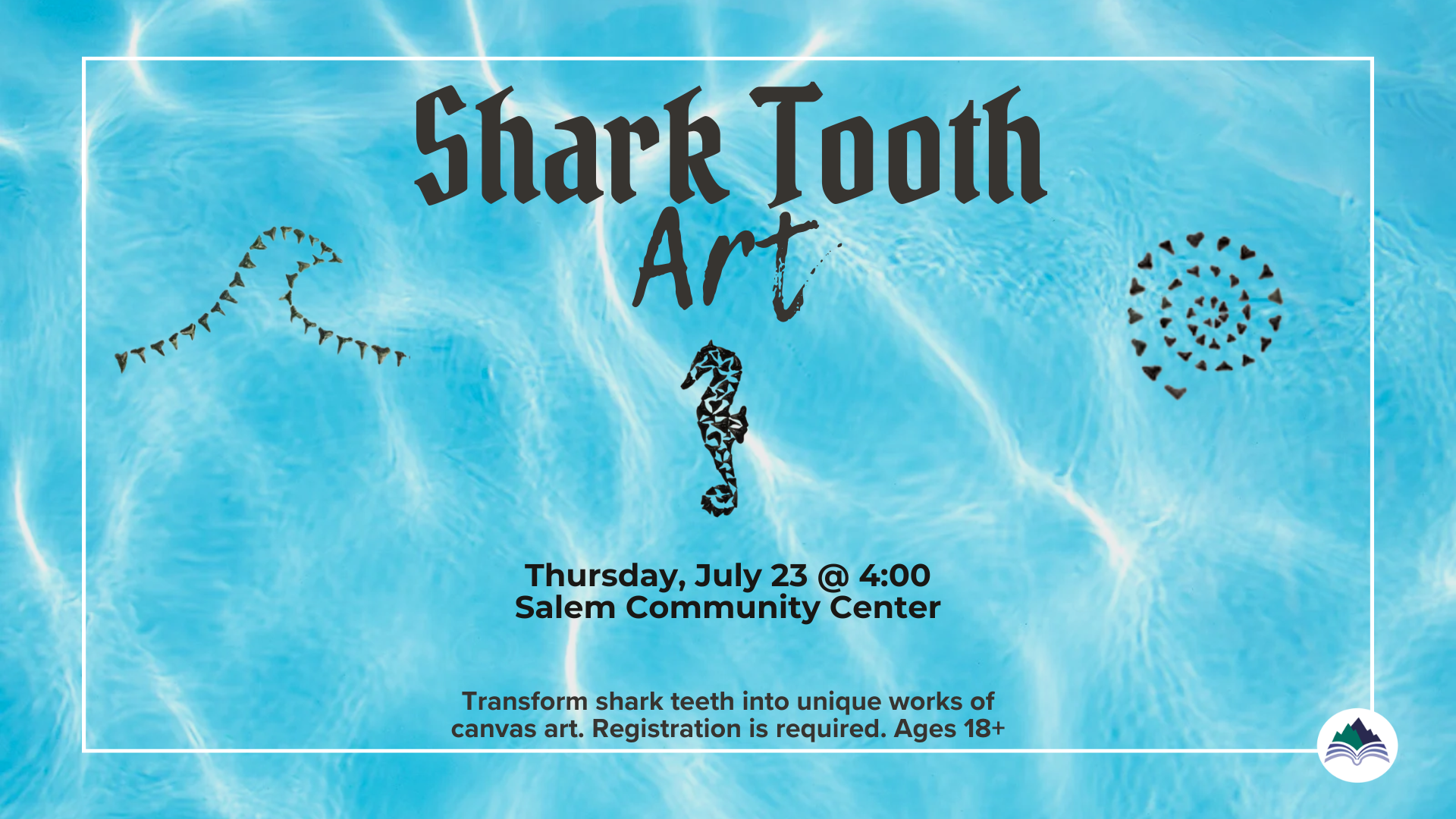Shark Tooth Art, Salem Community Center, Thursday, July 23, 4:00 PM, ages 18+