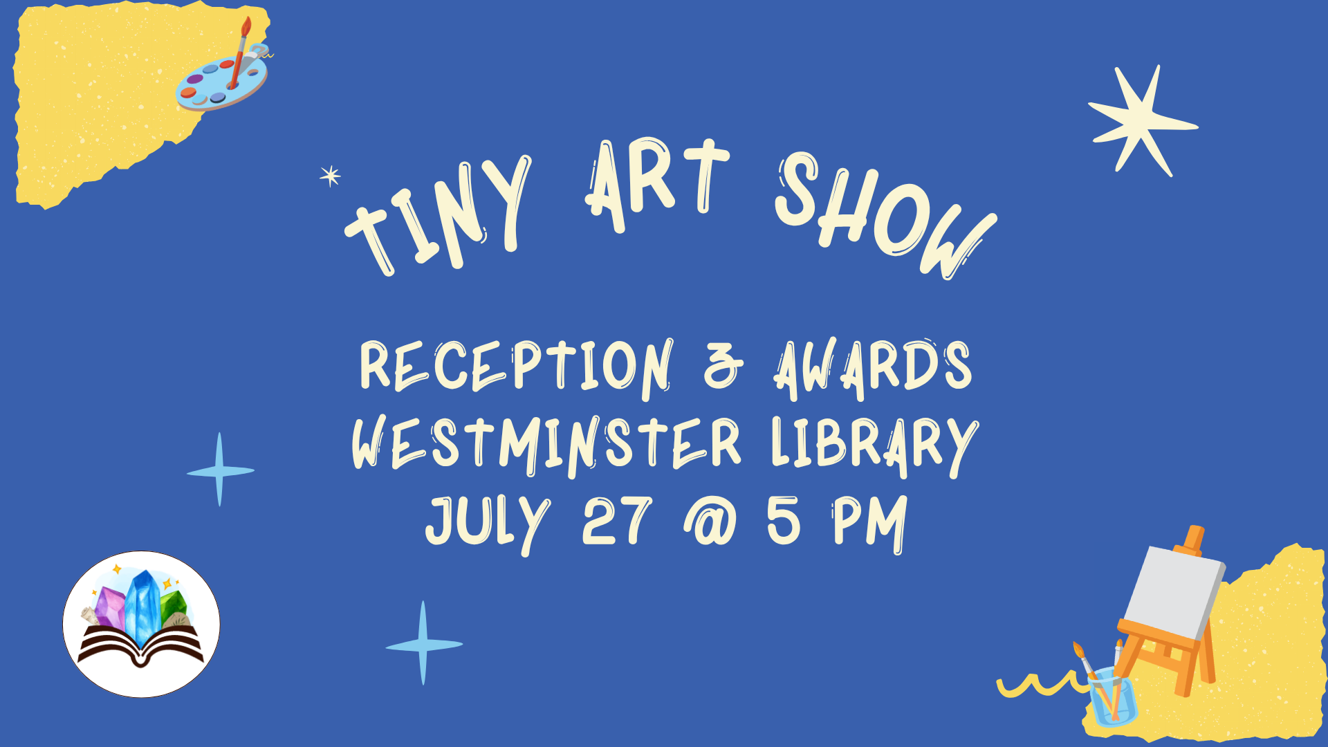 Tiny Art Show Awards and Reception, Monday, July 27, 5:00 PM, Westminster Library