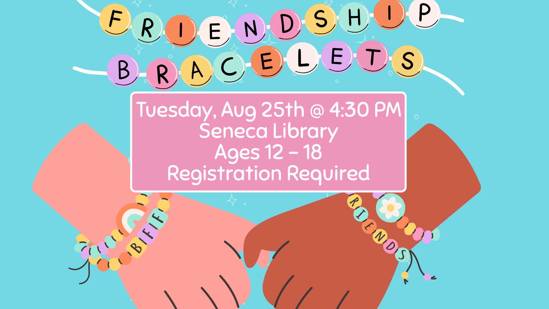 Friendship Bracelets, Seneca Branch, Tuesday, August 25, 4:30 PM, ages 12-18