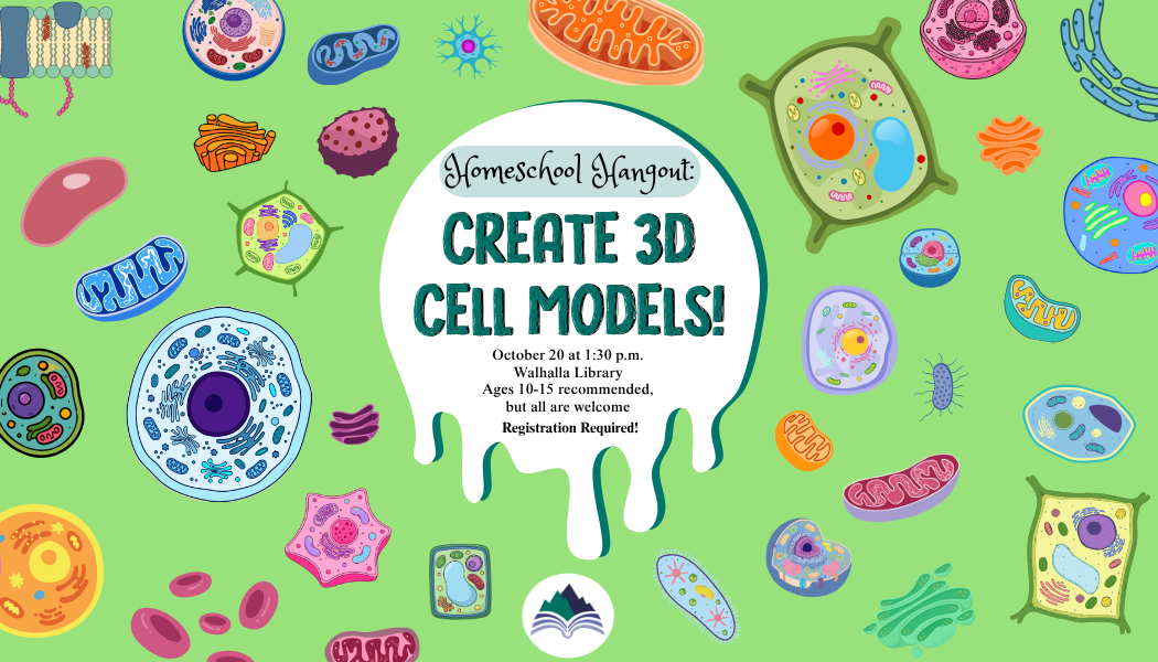 A circle surrounded by doodles of cells announces that Homeschool Hangout is back! Come build 3D models of plant and animal cells on October 20 at 1:30 p.m. Walhalla Library. Ages 10-15 recommended, but all are welcome. Registration is required.