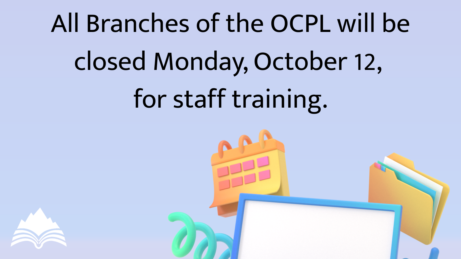 All locations closed on Monday, October 12, for staff training