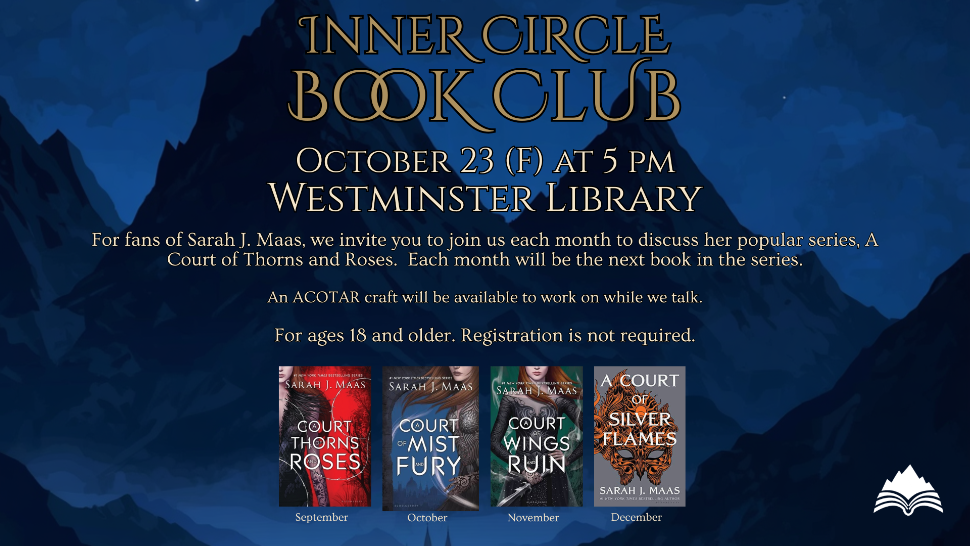 Inner Circle Book Club, discussing the Court of Thorns and Roses series, Friday, October 23, 5 PM, Westminster Library